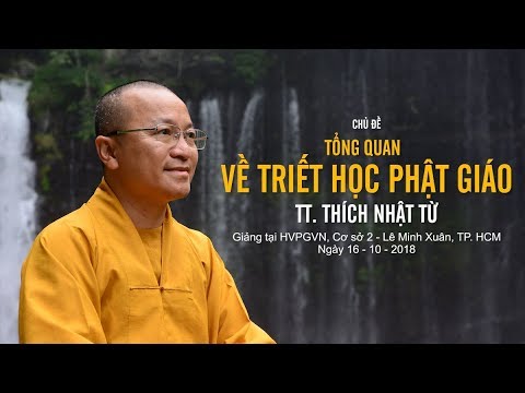 Triết Học PG Bài 1 Tổng Quan Về Triết Học Phật Giáo thầy Thích Nhật Từ