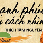 Hạnh phúc tùy cách nhìn - Đại Đức Thích Tâm Nguyên 4