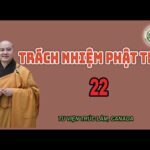 Trách Nhiệm Phật Trao 22 - Thầy Thích Pháp Hòa 22