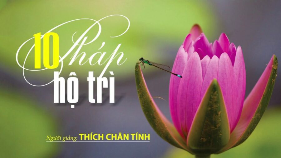10 Pháp Hộ Trì – Thích Chân Tính