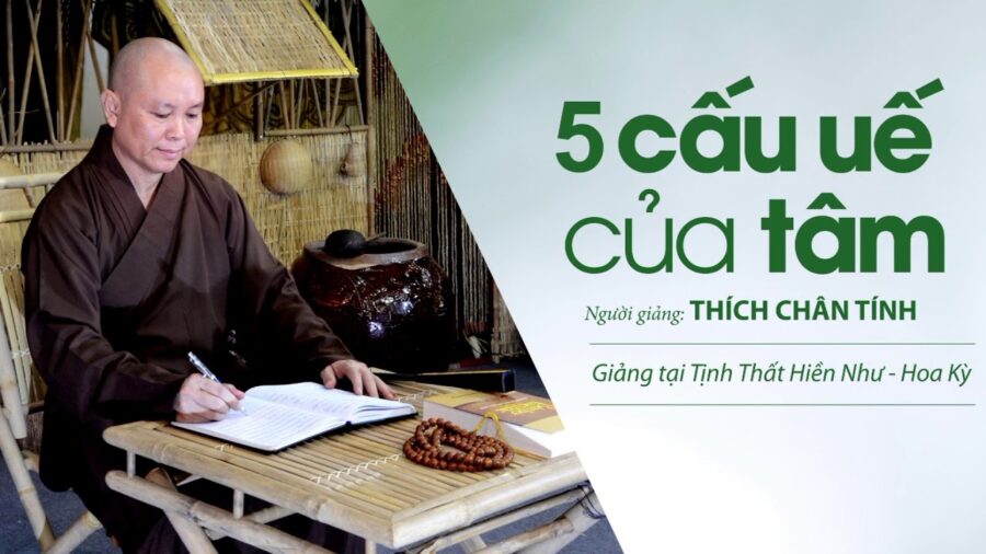 5 Cấu Uế Của Tâm – Thích Chân Tính