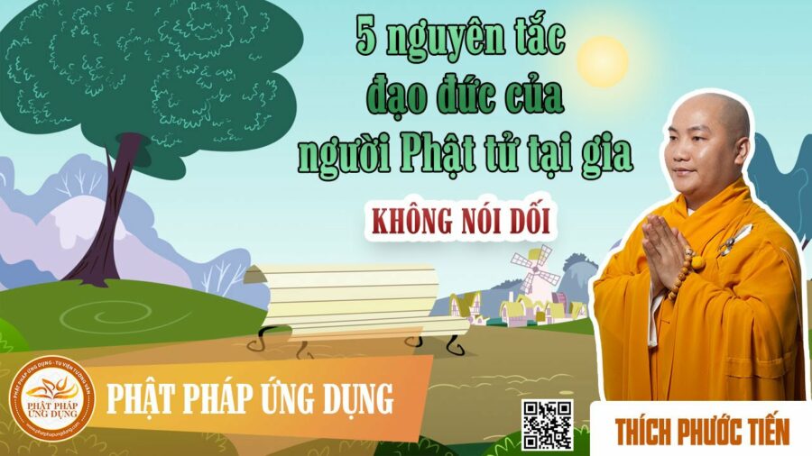 5 Nguyên Tắc Đạo Đức Của Người Phật Tử Tại Gia P4 – Không Nói Dối – Thích Phước Tiến