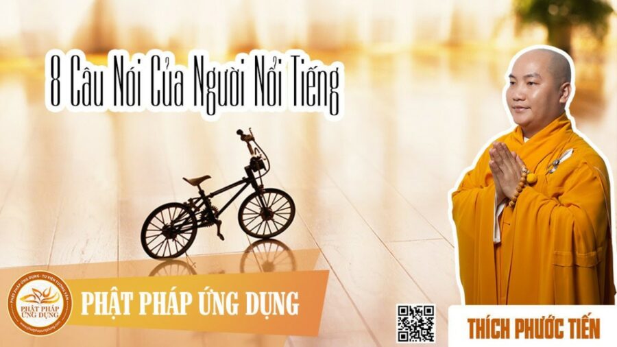 8 Câu Nói Đáng Nhớ Của Người Nổi Tiếng – Thích Phước Tiến