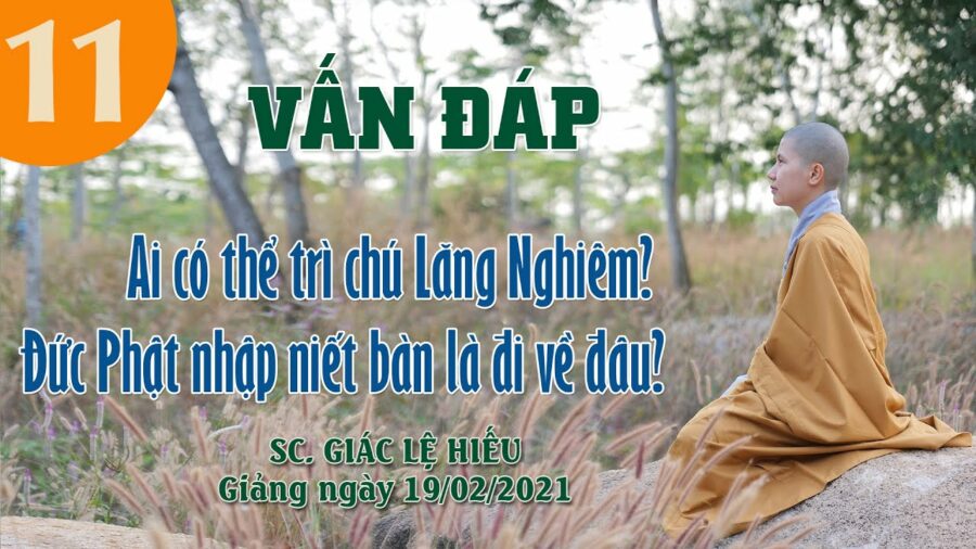 Vấn đáp: Ai có thể trì chú Lăng Nghiêm? Đức Phật nhập niết bàn là đi về đâu? - SC. Giác Lệ Hiếu