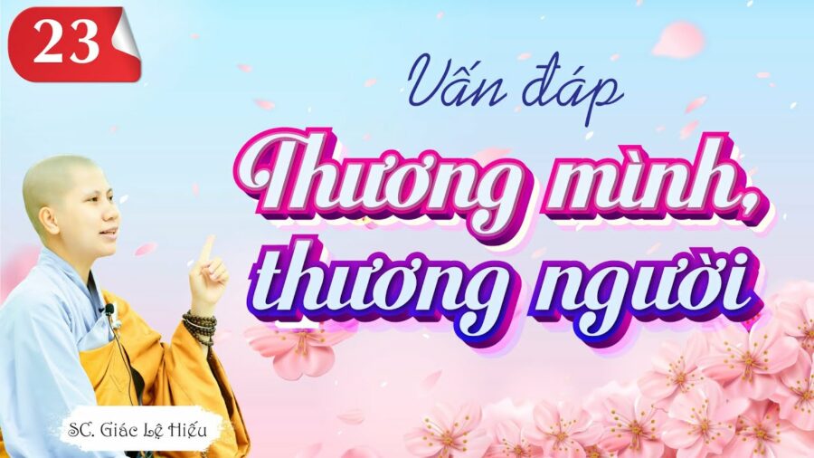 Vấn đáp Phật Pháp Thương Mình Thương Người - SC. Giác Lệ Hiếu