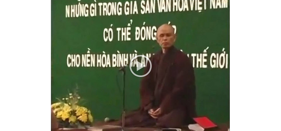 Những gì trong gia sản văn hóa Việt Nam có thể đóng góp cho nền hòa bình & an vui thế giới p3 - HT. Thích Nhất Hạnh