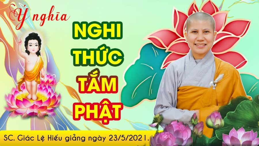 Ý nghĩa nghi thức tắm Phật - SC. Giác Lệ Hiếu