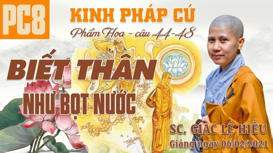 Biết thân như bọt nước - Kinh Pháp Cú 8 - Phẩm Hoa - Câu 44-48 - SC. Giác Lệ Hiếu