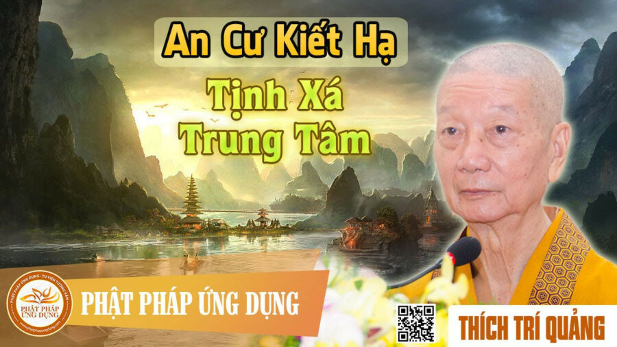 An Cư Kiết Hạ Tịnh Xá Trung Tâm – Thích Trí Quảng
