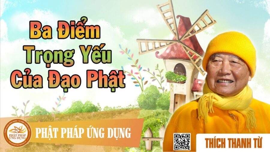 Ba Điểm Trọng Yếu Của Đạo Phật – Thích Thanh Từ