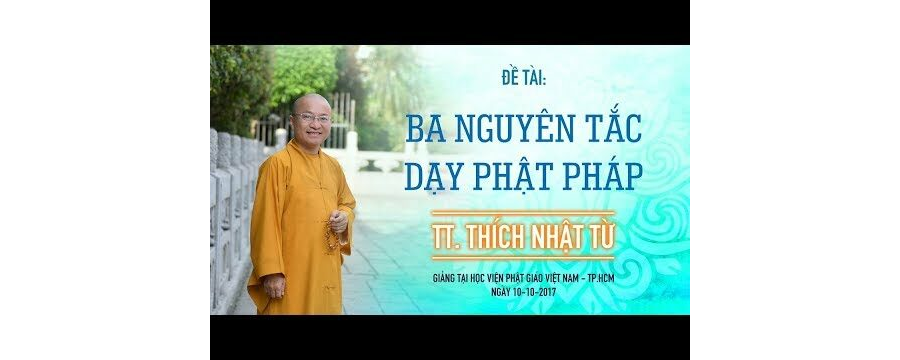 Ba Nguyên Tắc Chia Sẻ Phật Pháp – Thích Nhật Từ