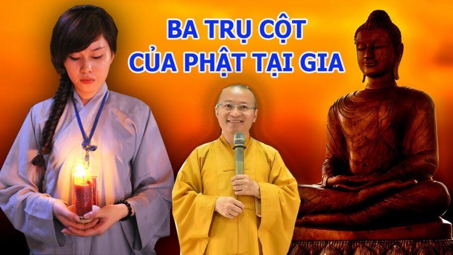 Ba Trụ Cột Của Phật Tử Tại Gia – Thích Nhật Từ