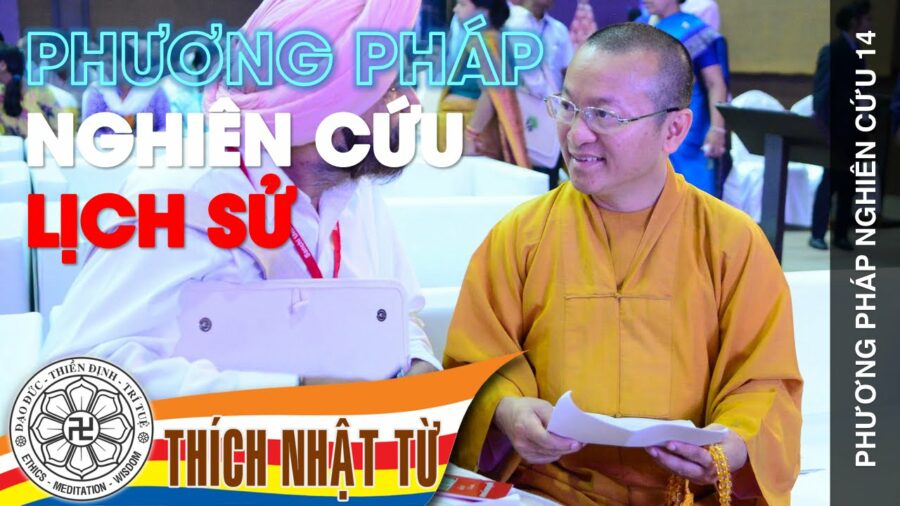 Bài 14: phương pháp nghiên cứu lịch sử – Thượng Tọa Thích Nhật Từ