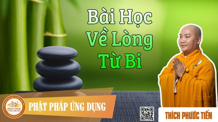 Bài Học Về Lòng Từ Bi – Thích Phước Tiến