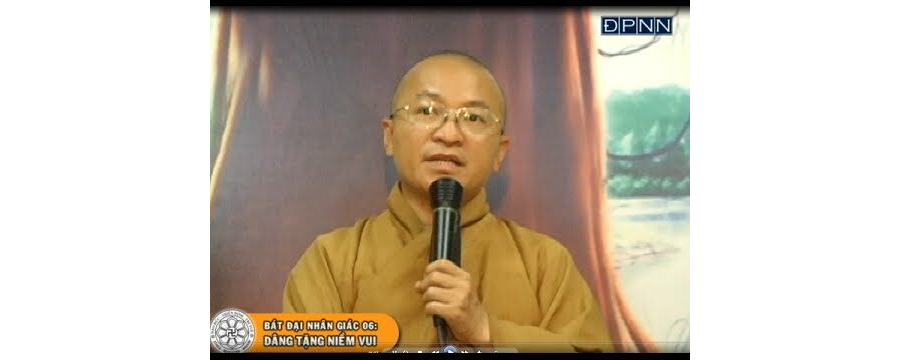 Bát Đại Nhân Giác 06: Dâng tặng niềm vui – Thích Nhật Từ