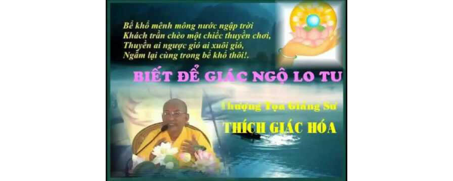 Biết Để Giác Ngộ Lo Tu – Thích Giác Hóa