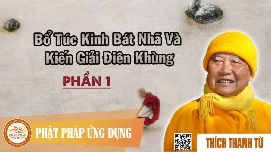 Bổ Túc Kinh Bát Nhã Và Kiến Giải Điên Khùng 1/2 – Thích Thanh Từ
