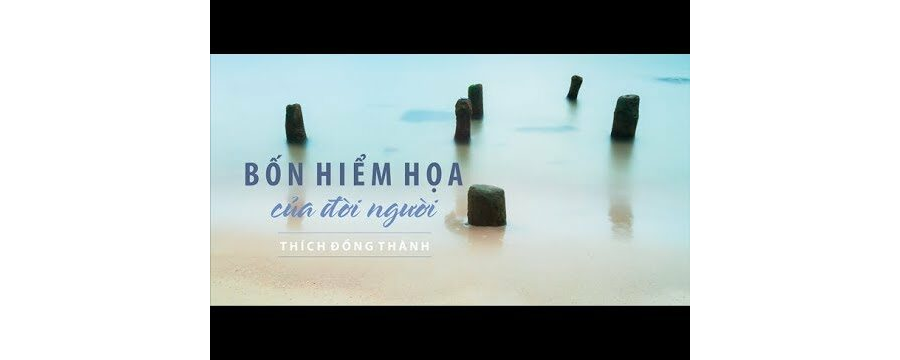 Bốn Hiểm Họa – Thích Đồng Thành