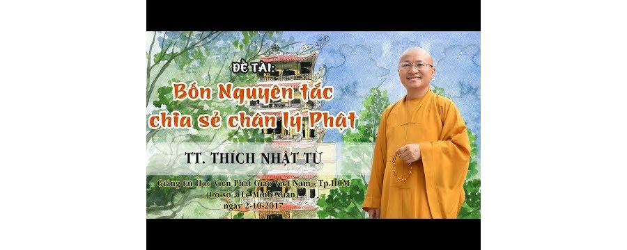 Bốn Nguyên Tắc Chia Sẻ Chân Lý Phật – Thích Nhật Từ
