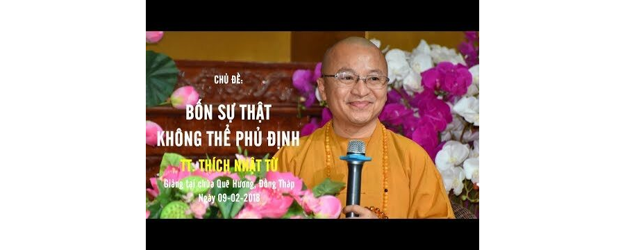 Bốn Sự Thật Không Thể Phủ Định – Thích Nhật Từ
