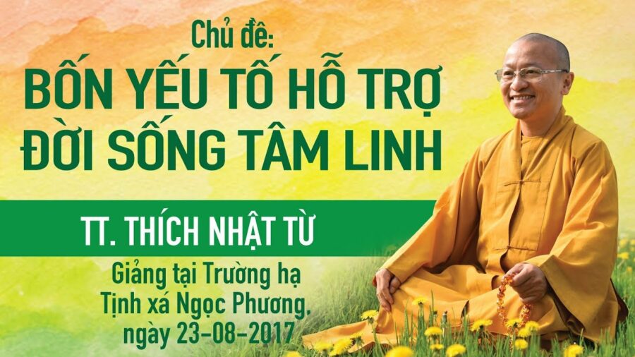 Bốn Yếu Tố Hỗ Trợ Đời Sống Tâm Linh – Thích Nhật Từ