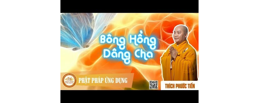 Bông Hồng Dâng Cha – Thích Phước Tiến
