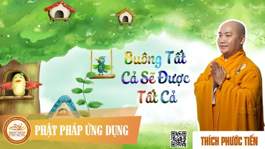 Buông Tất Cả Sẽ Được Tất Cả (Leaving Everything For All) – Thích Phước Tiến