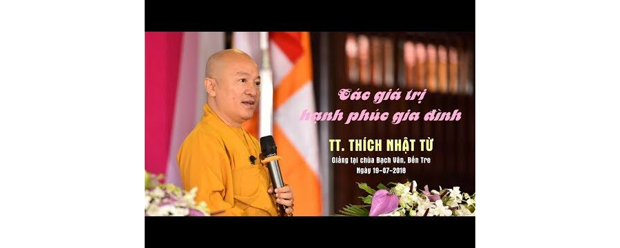 Các Giá Trị Hạnh Phúc Gia Đình – Thích Nhật Từ