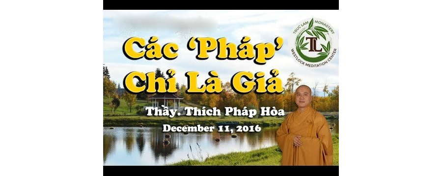Các Pháp Chỉ Là Giả – Đại Đức Thích Pháp Hòa