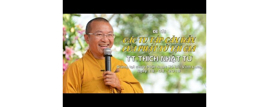 Các Tu Tập Căn Bản Của Phật Tử Tại Gia – Thích Nhật Từ