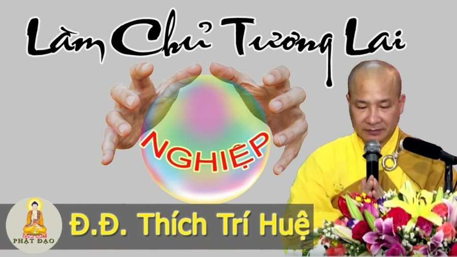 Cách làm chủ tương lai - Đại Đức Thích Trí Huệ