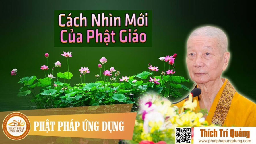 Cách Nhìn Mới Của Phật Giáo – Thích Trí Quảng