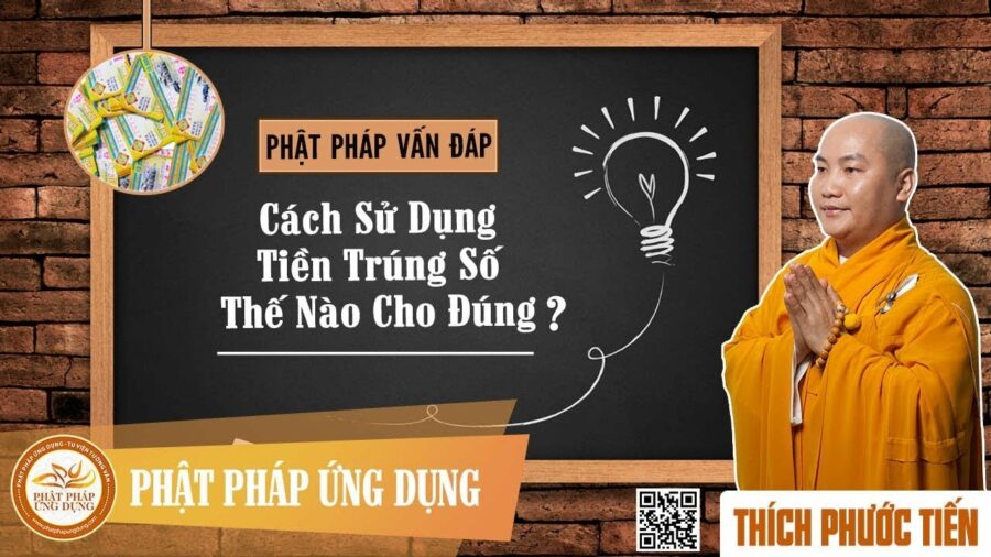 Cách Sử Dụng Tiền Trúng Số Thế Nào Cho Đúng? – Thích Phước Tiến