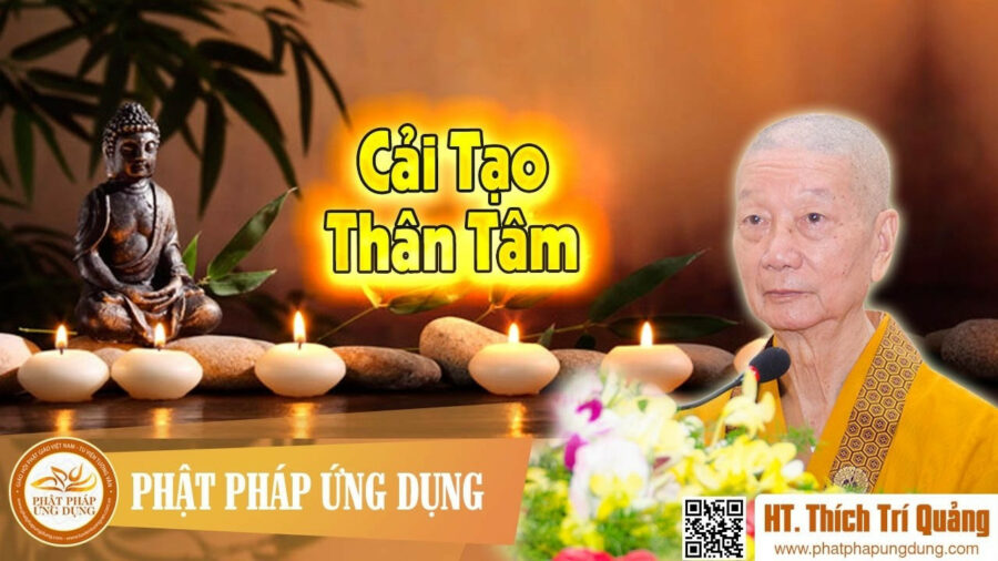 Cải Tạo Thân Tâm – Thích Trí Quảng