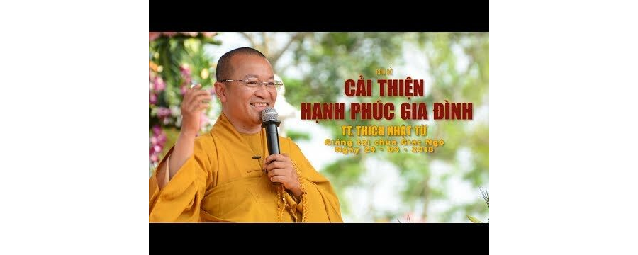 Cải Thiện Hạnh Phúc Gia Đình – Thích Nhật Từ