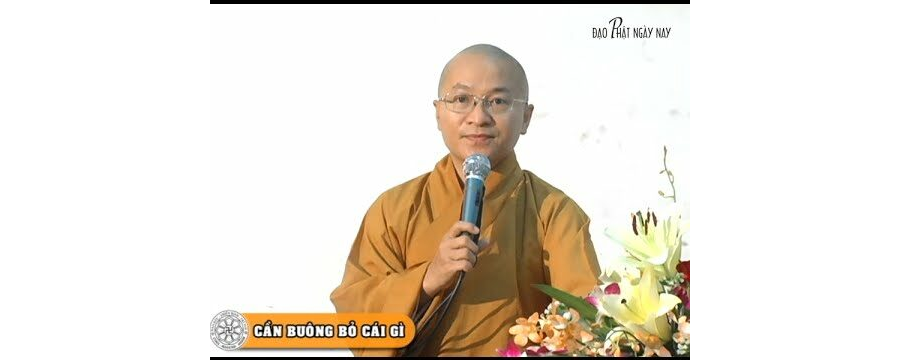 Cần buông bỏ cái gì – Thích Nhật Từ