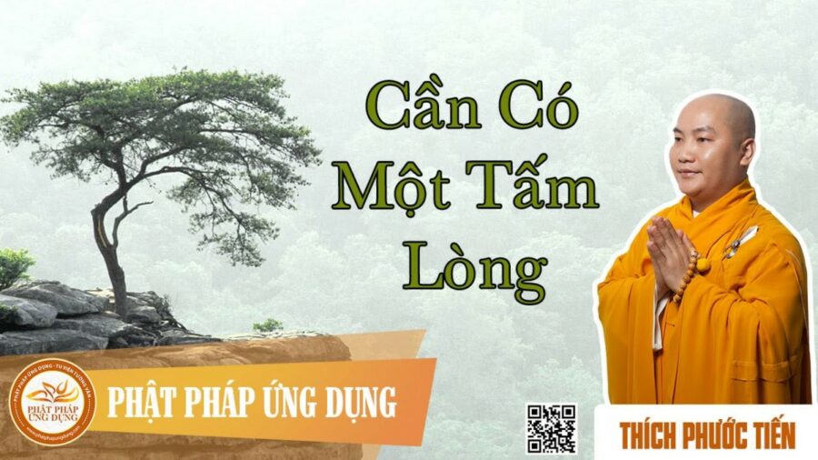 Cần Có Một Tấm Lòng – thầy Thích Phước Tiến