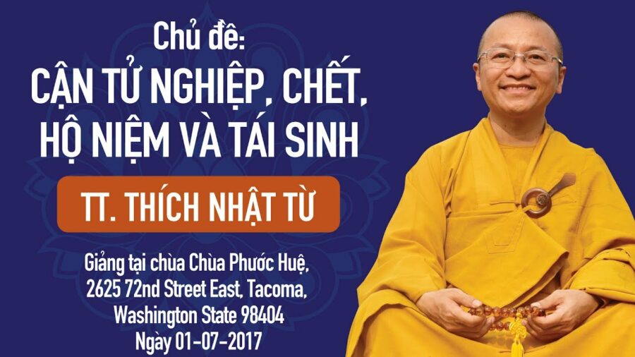 Cận Tử Nghiệp, Chết, Hộ Niệm Và Tái Sinh – Thích Nhật Từ