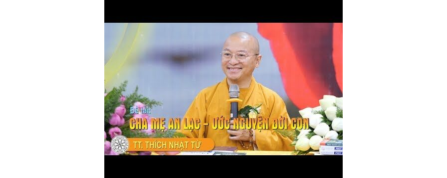Cha Mẹ An Lạc – Ước Nguyện Đời Con – Thích Nhật Từ