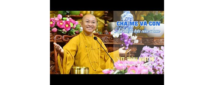 Cha Mẹ Và Con Là Điểm Tựa Của Nhau – Thích Nhật Từ