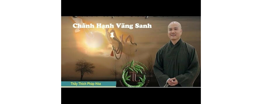 Chánh Hạnh Vãng Sanh 1 – Đại Đức Thích Pháp Hòa