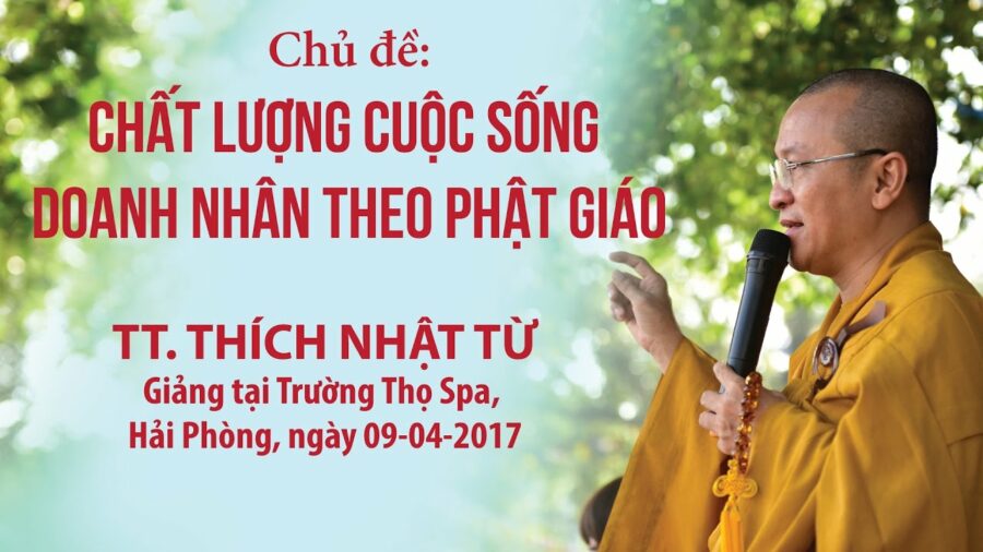 Chất Lượng Cuộc Sống Doanh Nhân Theo Phật Giáo – Thích Nhật Từ
