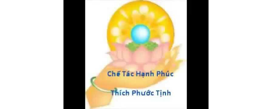Chế Tác Hạnh Phúc – Thích Phước Tịnh