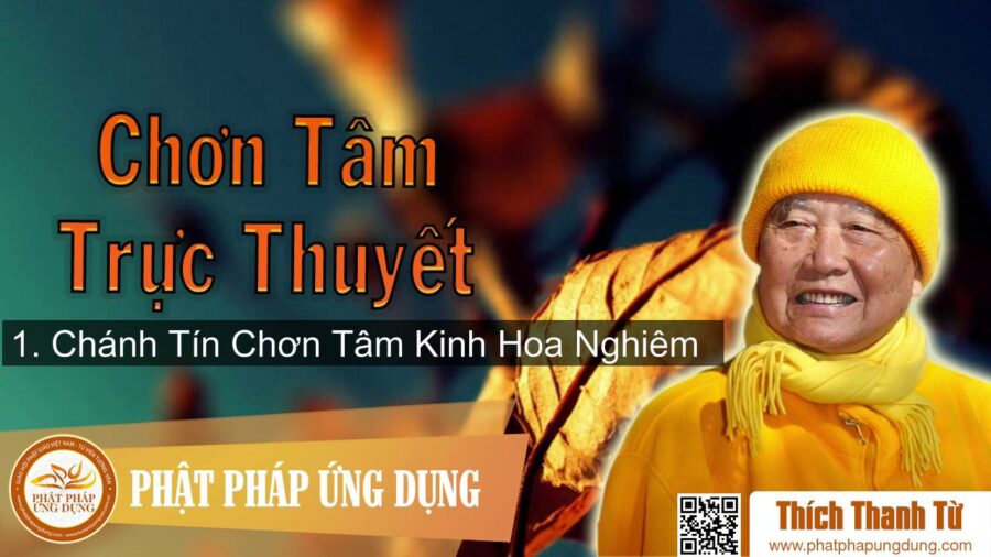 Chơn Tâm Trực Thuyết 1- Chánh Tín Chơn Tâm Kinh Hoa Nghiêm – Thích Thanh Từ