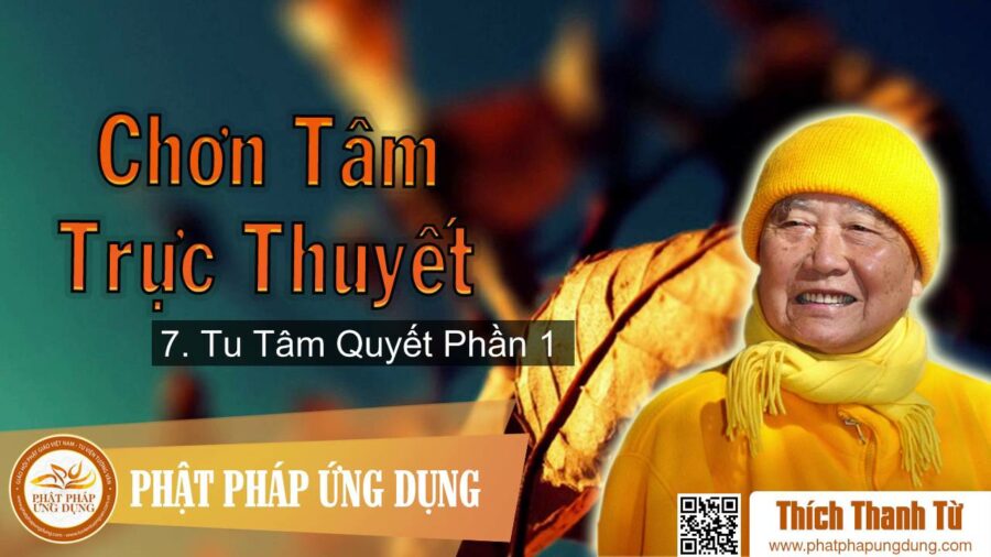 Chơn Tâm Trực Thuyết 7 – Tu Tâm Quyết Phần 1 – Thích Thanh Từ