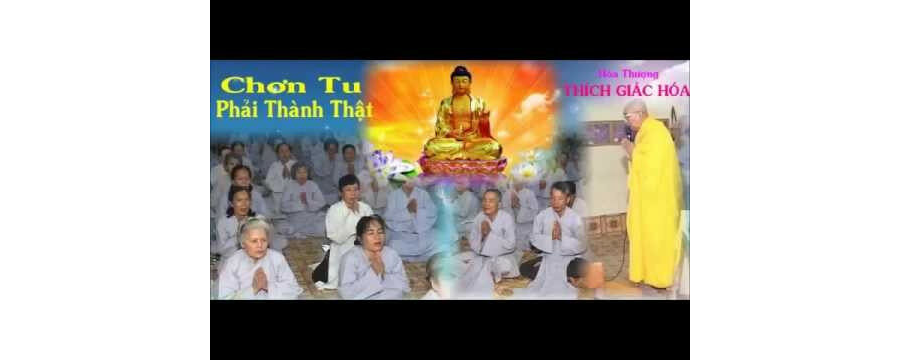 Chơn Tu Phải Thành Thật – Thích Giác Hóa