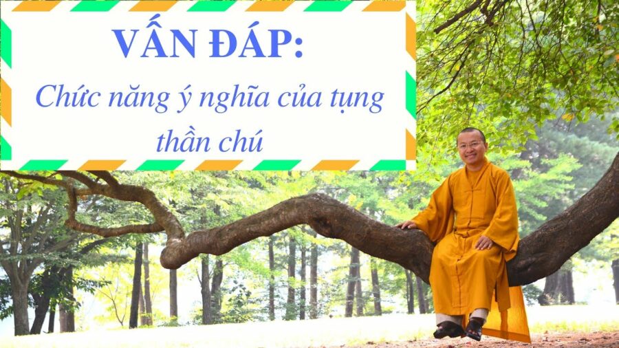 Chức năng ý nghĩa của tụng thần chú – Thích Nhật Từ