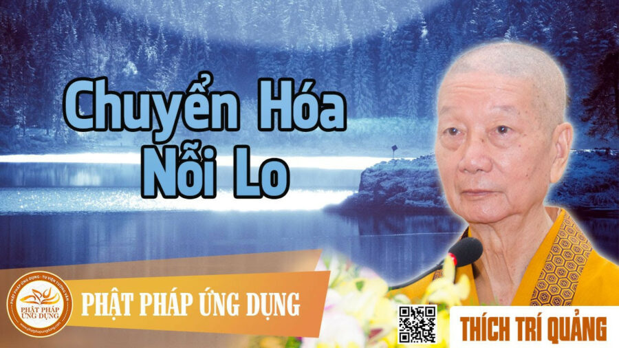 Chuyển Hóa Nỗi Lo – Thích Trí Quảng