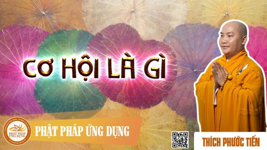 Cơ Hội Là Gì? – thầy Thích Phước Tiến
