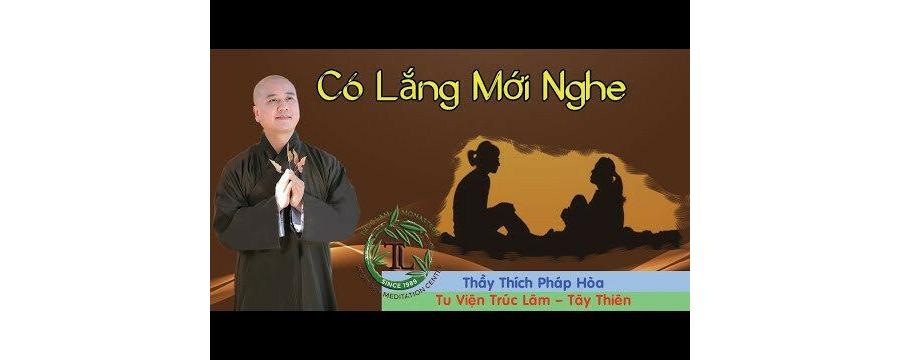 Có Lắng Mới Nghe – Đại Đức Thích Pháp Hòa